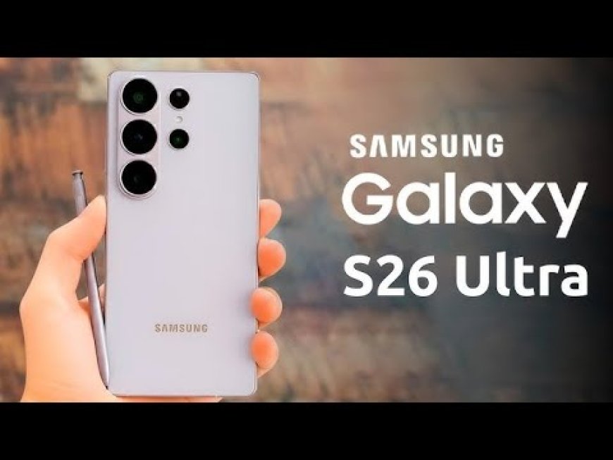 أزمة عيوب شاشة غالاكسي S26 Ultra صداع في رأس سامسونغ